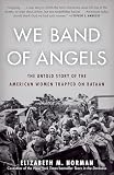 We Band Of Angels The Untold Story Of The American Women Trapped On Bataan