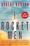 Rocket Men The Daring Odyssey Of Apollo 8 And The Astronauts Who Made Mans First Journey To The Moon
