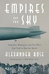 Empires of the Sky: Zeppelins, Airplanes, and Two Men's Epic Duel to Rule the World