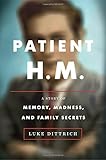 Patient Hm A Story Of Memory Madness And Family Secrets