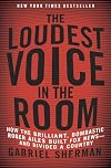 The Loudest Voice in the Room: How the Brilliant, Bombastic Roger Ailes Built Fox News--and Divided a Country