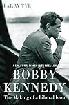 Bobby Kennedy: The Making of a Liberal Icon