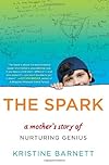 The Spark: A Mother's Story of Nurturing, Genius, and Autism