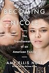Becoming Nicole: The Transformation of an American Family