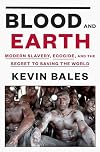 Blood and Earth: Modern Slavery, Ecocide, and the Secret to Saving the World
