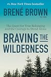 Braving the Wilderness: The Quest for True Belonging and the Courage to Stand Alone