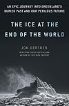 The Ice at the End of the World: An Epic Journey into Greenland's Buried Past and Our Perilous Future