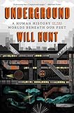 Underground A Human History Of The Worlds Beneath Our Feet
