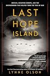 Last Hope Island: Britain, Occupied Europe, and the Brotherhood That Helped Turn the Tide of War