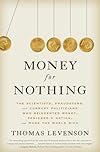 Money for Nothing: The Scientists, Fraudsters, and Corrupt Politicians Who Reinvented Money, Panicked a Nation, and Made the World Rich