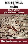 White Wall of Spain: The Mysteries of Andalusian Culture