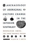 Archaeology of Aboriginal Culture Change in the Interior Southeast: Depopulation during the Early Historic Period (Florida Museum of Natural History: Ripley P. Bullen Series)