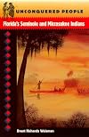 Unconquered People: Florida's Seminole and Miccosukee Indians (Native Peoples, Cultures, and Places of the Southeastern United States)