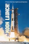 Moon Launch!: A History of the Saturn-Apollo Launch Operations
