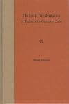 The social transformation of eighteenth-century Cuba