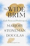 The Wide Brim: Early Poems and Ponderings of Marjory Stoneman Douglas