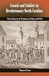 Crowds and Soldiers in Revolutionary North Carolina: The Culture of Violence in Riot and War (Southern Dissent)