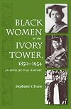 Black Women in the Ivory Tower, 1850-1954: An Intellectual History