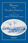 Slavery and the Peculiar Solution: A History of the American Colonization Society (Southern Dissent)