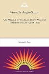 Virtually Anglo-Saxon: Old Media, New Media, and Early Medieval Studies in the Late Age of Print