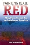 Painting Dixie Red: When, Where, Why, and How the South Became Republican