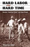 Hard Labor and Hard Time: Florida's "Sunshine Prison" and Chain Gangs (New Perspectives on the History of the South)