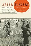 After Slavery: Race, Labor, and Citizenship in the Reconstruction South (New Perspectives on the History of the South)