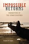 Impossible Returns: Narratives of the Cuban Diaspora