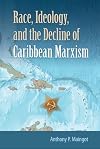 Race, Ideology, and the Decline of Caribbean Marxism