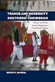 Trance And Modernity In The Southern Caribbean African And Hindu Popular Religions In Trinidad And Tobago New World Diasporas