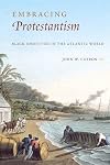 Embracing Protestantism : black identities in the Atlantic world