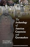 The Archaeology of American Cemeteries and Gravemarkers (American Experience in Archaeological Pespective)