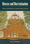 Disease and Discrimination: Poverty and Pestilence in Colonial Atlantic America