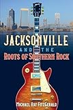 Jacksonville and the Roots of Southern Rock