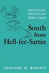 South from Hell-Fer-Sartin: Kentucky Mountain Folk-Tales