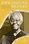 Gwendolyn Brooks: Poetry and the Heroic Voice