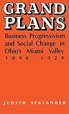 Grand plans : business progressivism and social change in Ohio's Miami Valley, 1890-1929
