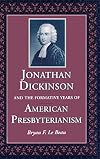 Jonathan Dickinson and the Formative Years of American Presbyterianism