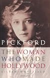 Pickford: The Woman Who Made Hollywood