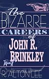 The Bizarre Careers of John R. Brinkley
