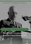 The First Cold Warrior: Harry Truman, Containment, and the Remaking of Liberal Internationalism