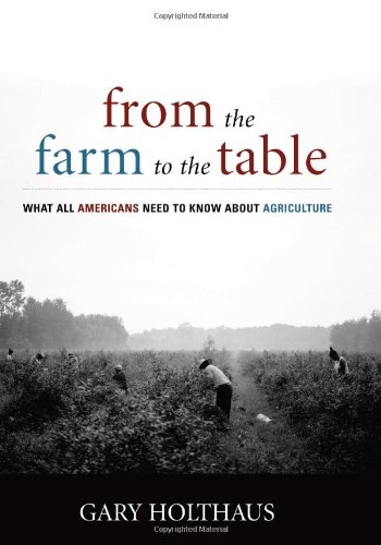 From the Farm to the Table: What All Americans Need to Know about Agriculture (By: Gary Holthaus) cover