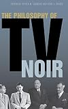 The Philosophy of TV Noir (The Philosophy of Popular Culture)
