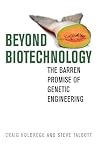 Beyond Biotechnology: The Barren Promise of Genetic Engineering (Culture of the Land)