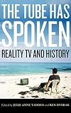 The Tube Has Spoken: Reality TV and History (Film and History)
