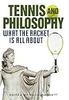 Tennis and philosophy : what the racket is all about