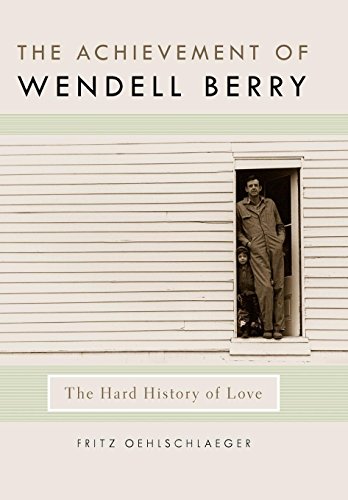 The Achievement of Wendell Berry: The Hard History of Love book cover