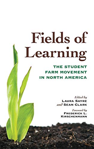 Fields of Learning: The Student Farm Movement in North America (By: Frederick L. Kirschenmann,Laura Sayre,Sean Clark) cover
