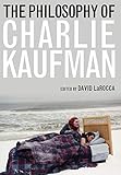 The Philosophy Of Charlie Kaufman Philosophy Of Popular Culture
