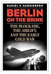 Berlin on the Brink: The Blockade, the Airlift, and the Early Cold War